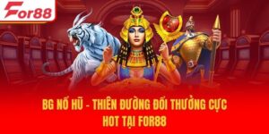 BG Nổ Hũ - Thiên Đường Đổi Thưởng Cực Hot Tại For88