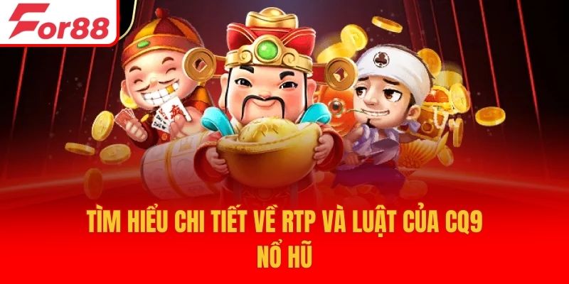 Tìm hiểu chi tiết về RTP và luật của CQ9 nổ hũ