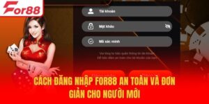 Cách Đăng Nhập For88 An Toàn Và Đơn Giản Cho Người Mới