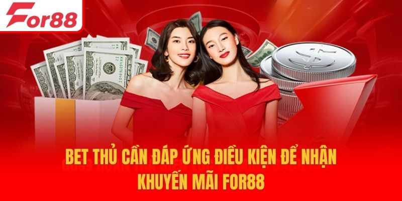 Bet thủ cần đáp ứng điều kiện để nhận khuyến mãi For88