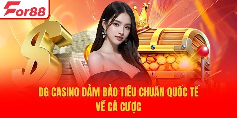 DG casino đảm bảo tiêu chuẩn quốc tế về cá cược