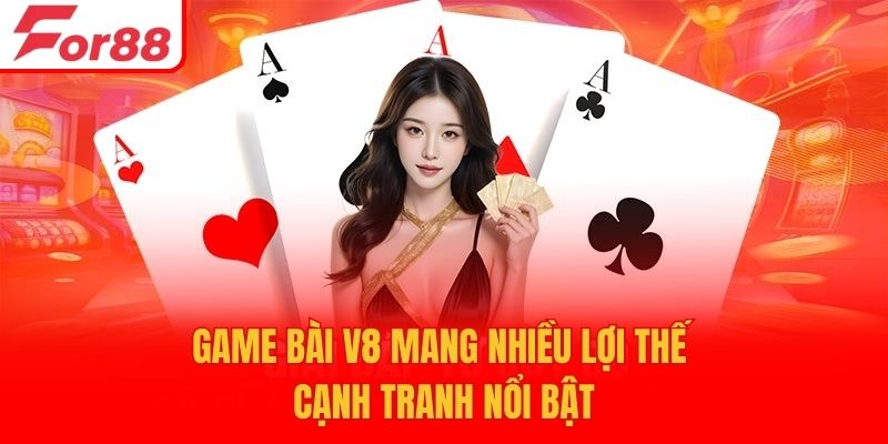 Game bài V8 mang nhiều lợi thế cạnh tranh nổi bật