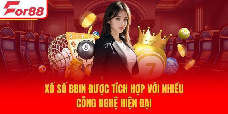 Xổ số BBIN được tích hợp với nhiều công nghệ hiện đại