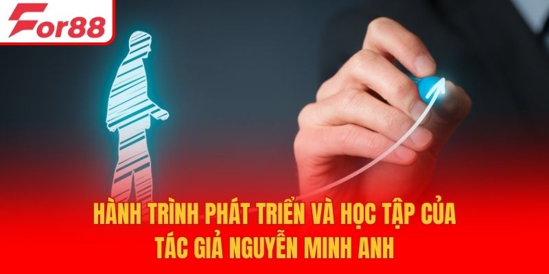 Hành trình phát triển và học tập của tác giả Nguyễn MInh Anh