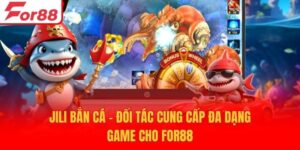 Jili Bắn Cá - Đối Tác Cung Cấp Đa Dạng Game Cho For88