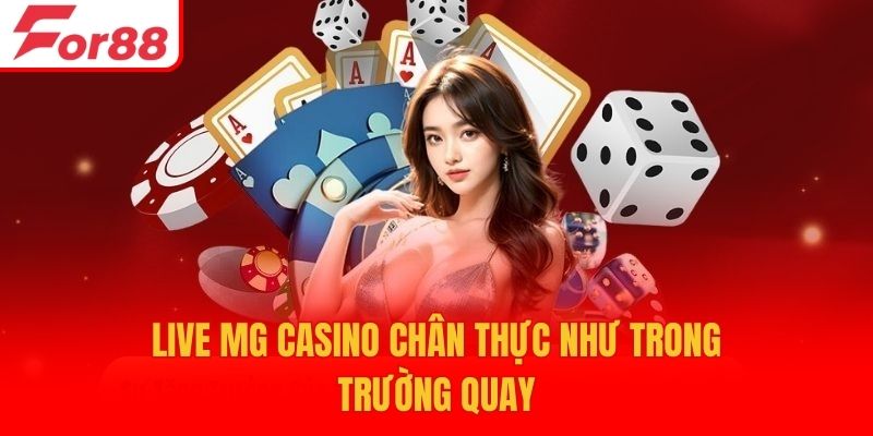Live MG Casino chân thực như trong trường quay