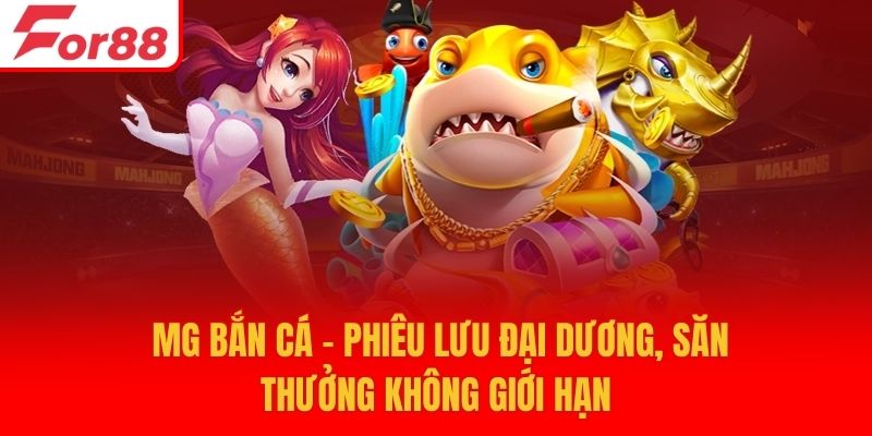 MG Bắn Cá - Phiêu Lưu Đại Dương, Săn Thưởng Không Giới Hạn