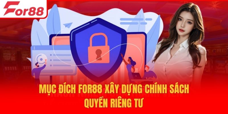 Mục đích For88 xây dựng chính sách quyền riêng tư