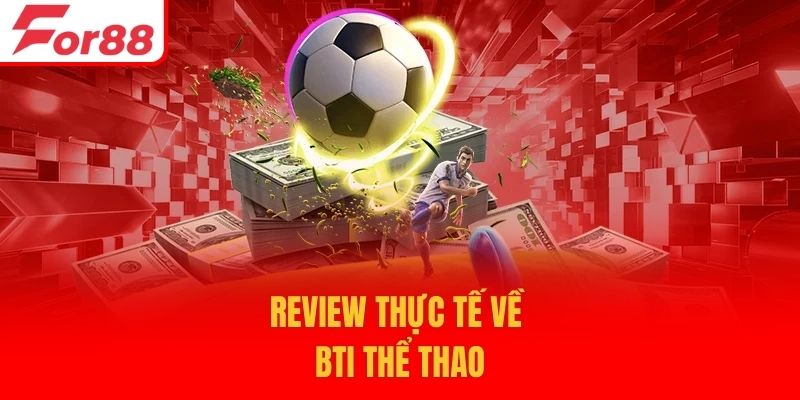 Review thực tế về BTI thể thao