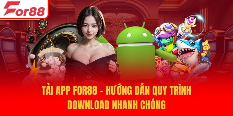 Tải App For88 - Hướng Dẫn Quy Trình Download Nhanh Chóng