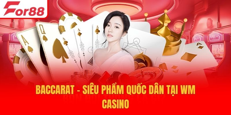Baccarat - Siêu phẩm quốc dân tại WM Casino