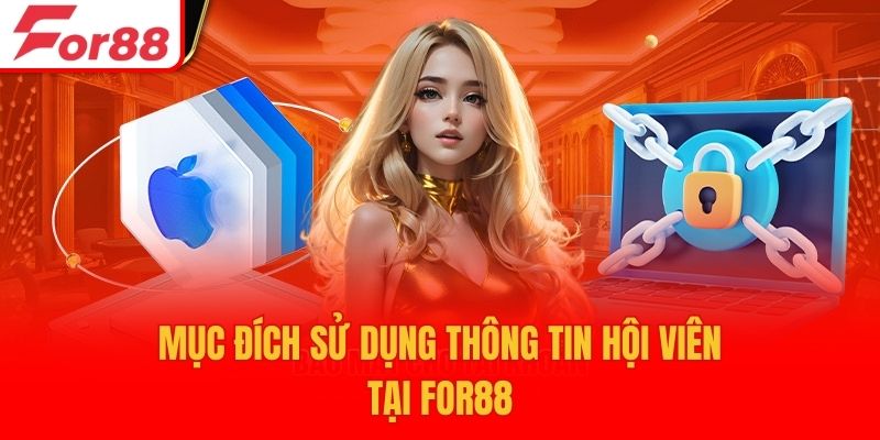Mục đích sử dụng thông tin hội viên tại For88