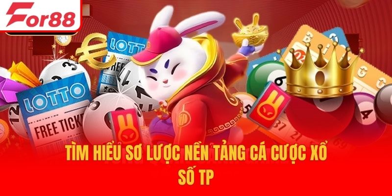 Tìm hiểu sơ lược nền tảng cá cược xổ số TP