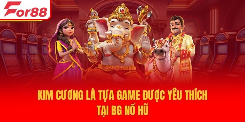 Kim cương là tựa game được yêu thích tại BG nổ hũ