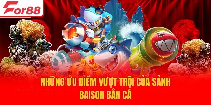 Những ưu điểm vượt trội của sảnh BAISON bắn cá