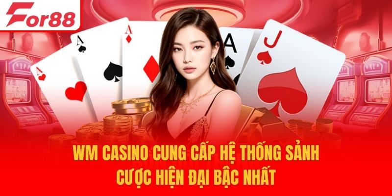 WM Casino cung cấp hệ thống sảnh cược hiện đại bậc nhất