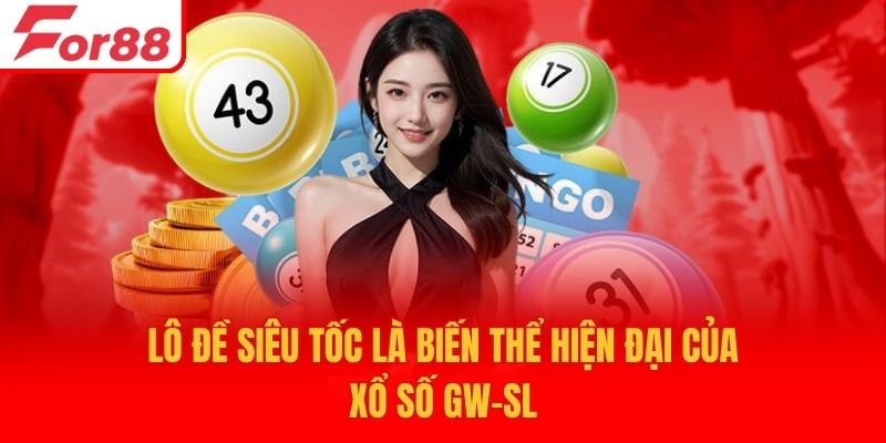 Lô đề siêu tốc là biến thể hiện đại của xổ số GW-SL