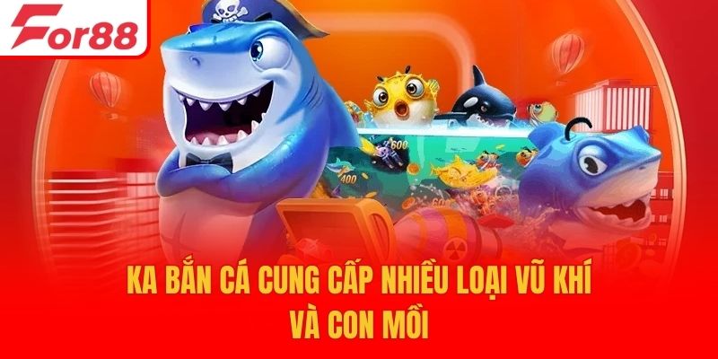 KA bắn cá cung cấp nhiều loại vũ khí và con mồi