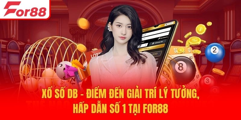 Xổ Số DB - Điểm Đến Giải Trí Lý Tưởng, Hấp Dẫn Số 1 Tại For88
