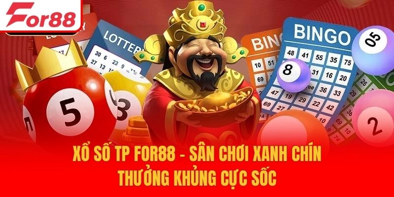 Xổ Số TP For88 - Sân Chơi Xanh Chín Thưởng Khủng Cực Sốc
