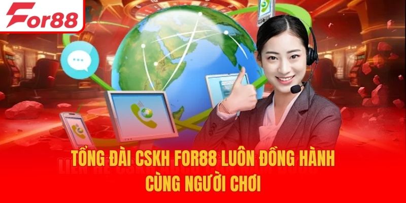 Tổng đài CSKH For88 luôn đồng hành cùng người chơi