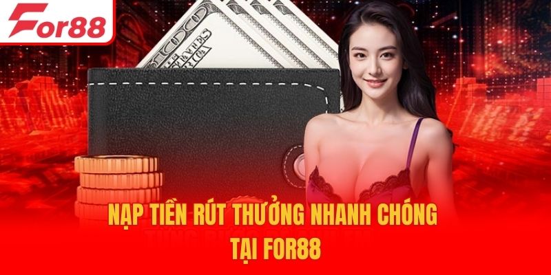 Nạp tiền rút thưởng nhanh chóng tại For88