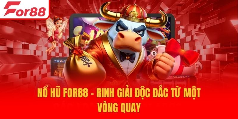 Nổ hũ For88 - Rinh giải độc đắc từ một vòng quay